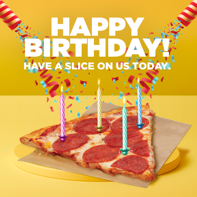 Enjoy a FREE slice on your birthday!*